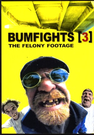 Bumfights 3 : The Felony Footage